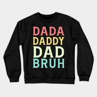 Dada Daddy Dad Bruh Birthday Gift Funny Dad Father's Day Crewneck Sweatshirt